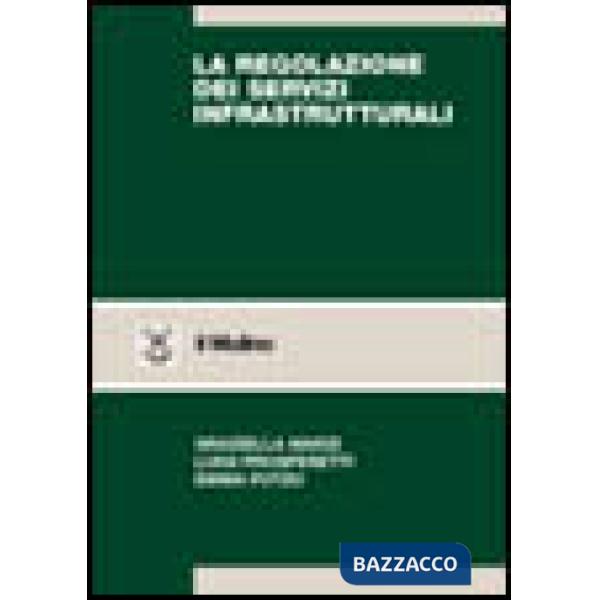 Regolazione dei servizi infrastrutturali. Teoria e pratica (La)