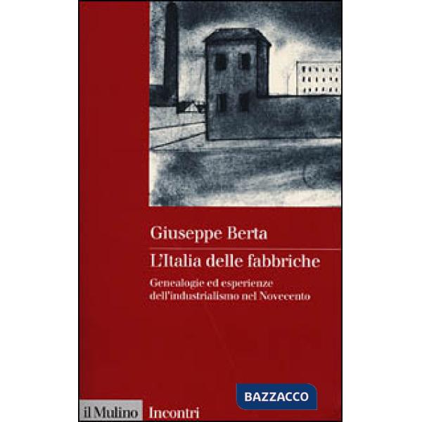 Italia delle fabbriche. Genealogie ed esperienze dell'industrialismo nel Novecen