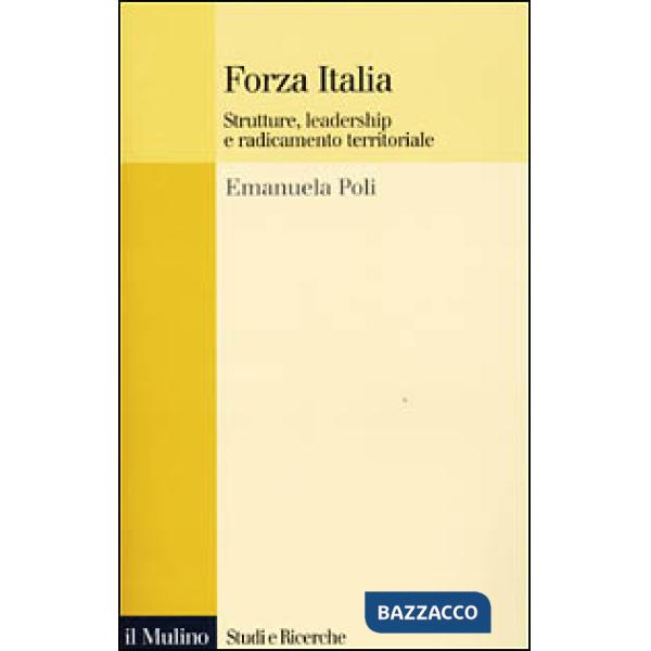 Forza Italia. Strutture, leadership e radicamento territoriale