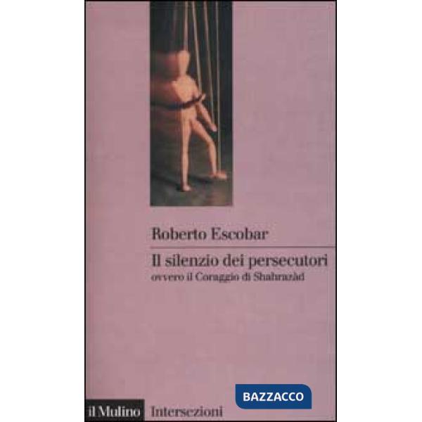 Silenzio dei persecutori ovvero il coraggio di Sharazàd (Il)