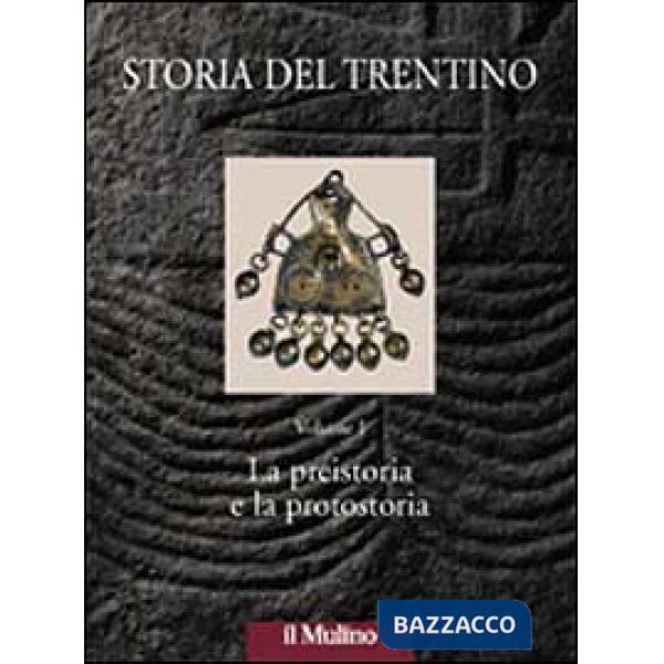 Storia del Trentino. Vol. 1: La preistoria e la protostoria.