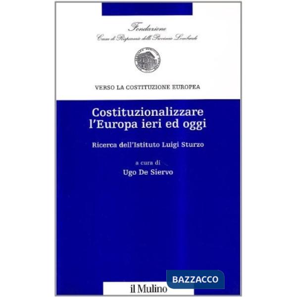 Costituzionalizzare l'Europa ieri ed oggi