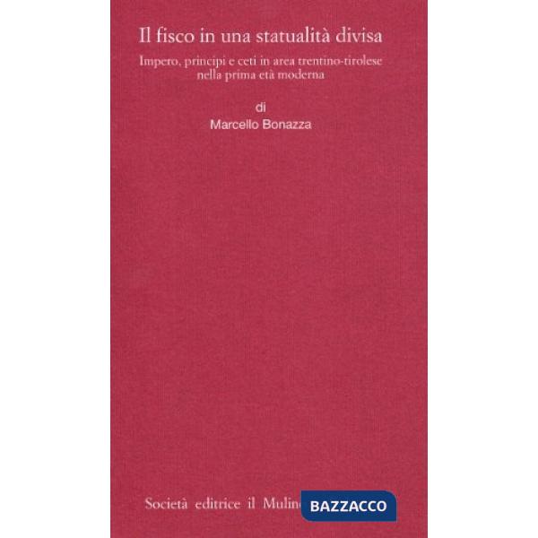 Fisco in una statualità divisa. Impero, principi e ceti in area trentino-tiroles
