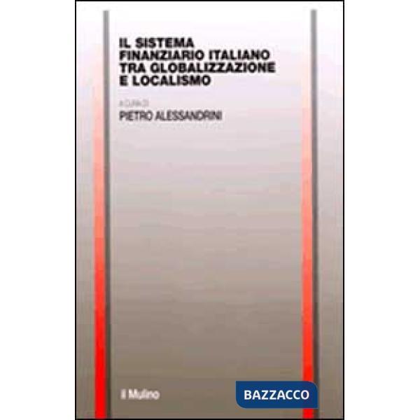 Sistema finanziario italiano tra globalizzazione e localismo (Il)