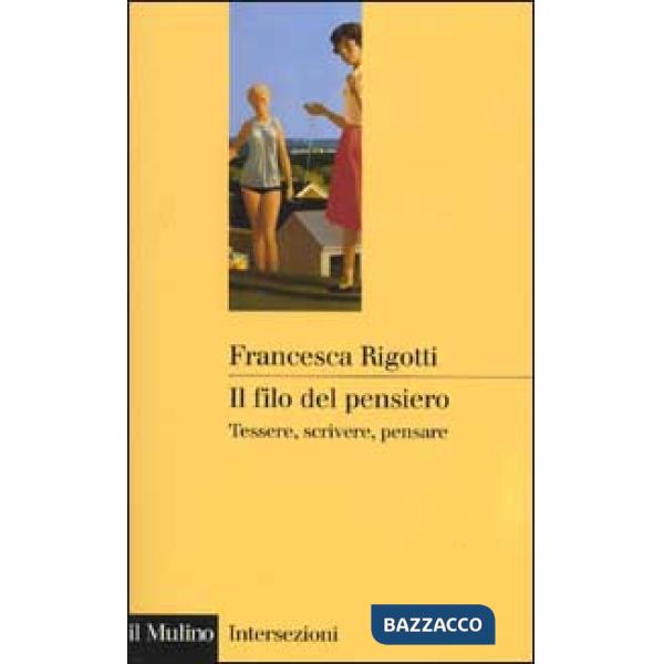 Filo del pensiero. Tessere, scrivere, pensare (Il)