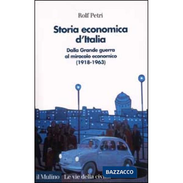 Storia economica d'Italia. Dalla grande guerra al miracolo economico (1918-1963)