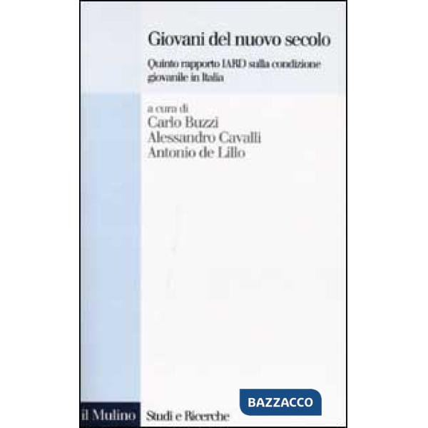 Giovani del nuovo secolo. Quinto rapporto IARD sulla condizione giovanile in Ita