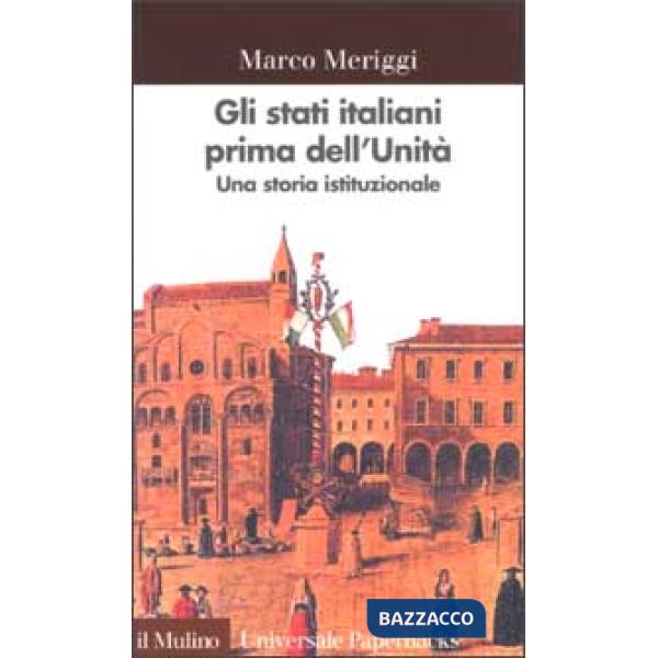 Stati italiani prima dell'unità. Una storia istituzionale (Gli)