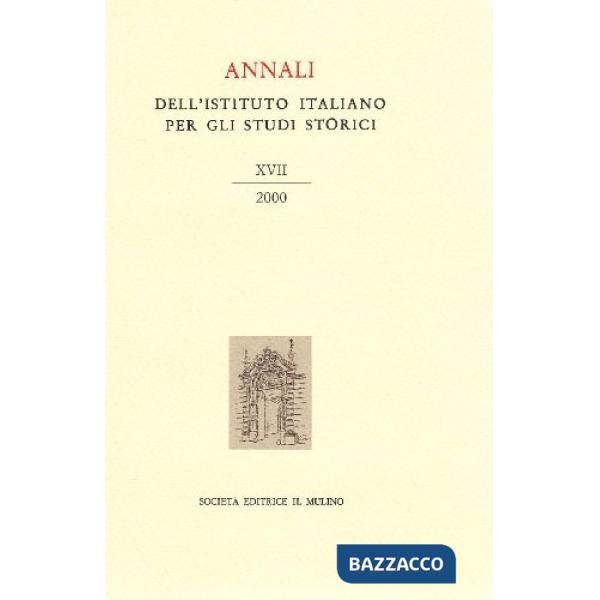 Annali dell'Istituto italiano per gli studi storici (2000). Vol. 17