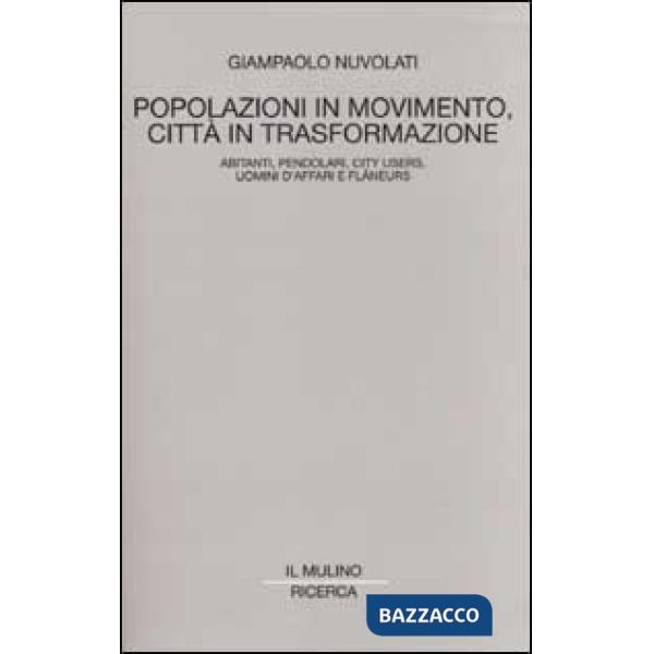 Popolazioni in movimento, città in trasformazione. Abitanti, pendolari, city use