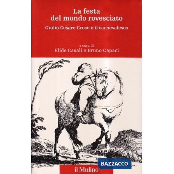 Festa del mondo rovesciato. Giulio Cesare Croce e il carnevalesco (La)
