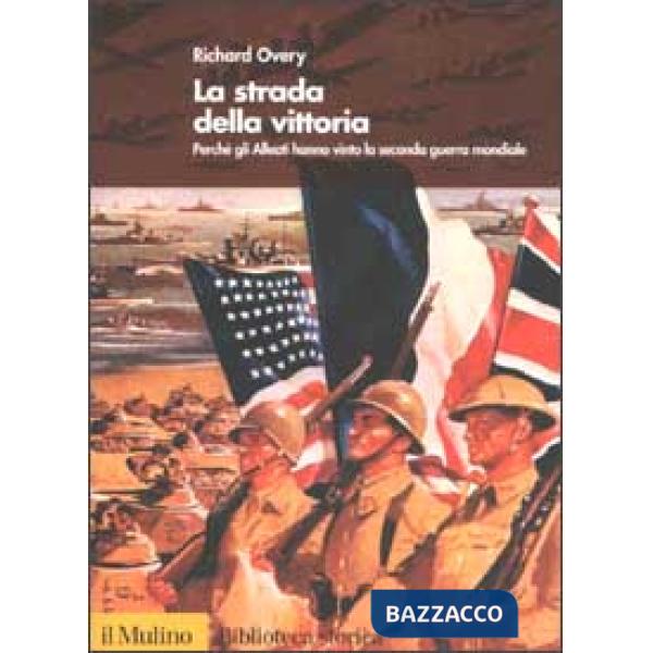 Strada della vittoria. Perché gli alleati hanno vinto la seconda guerra mondiale