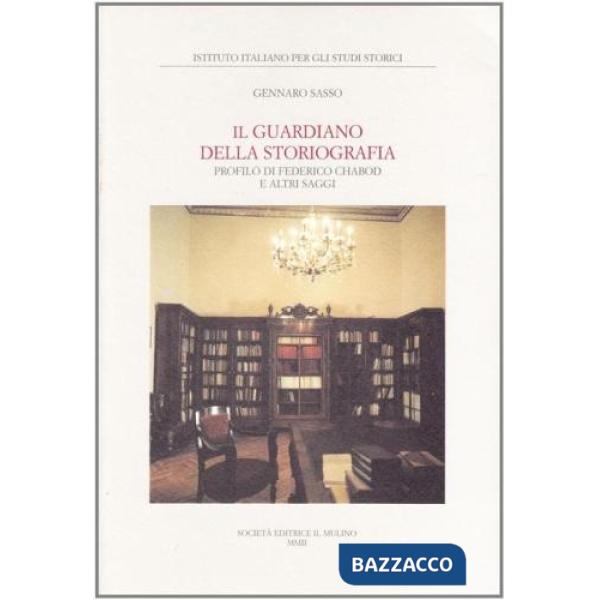 Guardiano della storiografia. Profilo di Federico Chabod e altri saggi (Il)