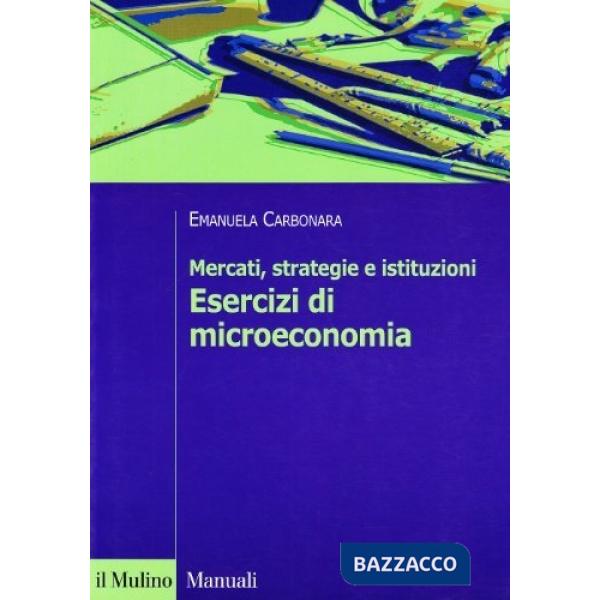 Mercati, strategie e istituzioni. Esercizi di microeconomia