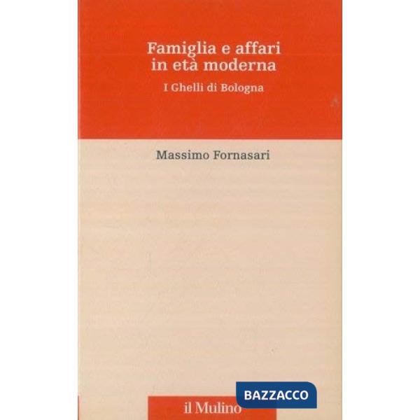 Famiglia e affari in età moderna. I Ghelli di Bologna