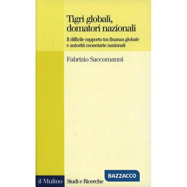 Tigri globali, domatori nazionali. Il difficile rapporto tra finanza globale e a