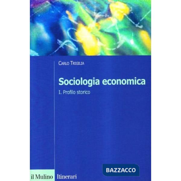 Sociologia economica. Vol. 1: Profilo storico