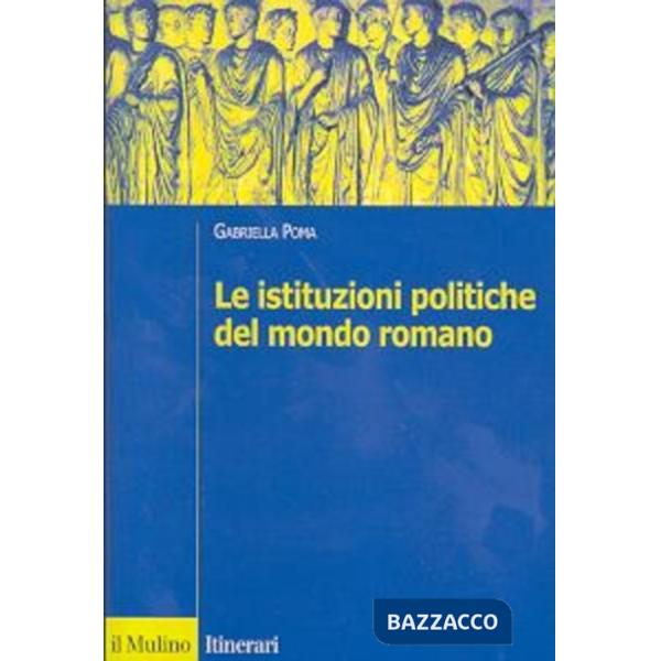 Istituzioni politiche del mondo romano (Le)