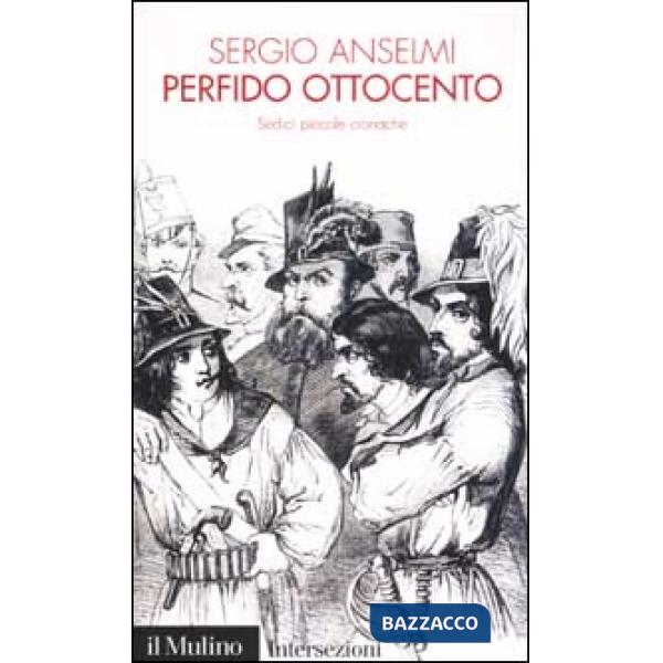 Perfido Ottocento. Sedici piccole cronache