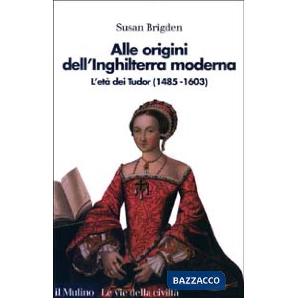 Alle origini dell'Inghilterra moderna. L'età dei Tudor (1485 al 1603)