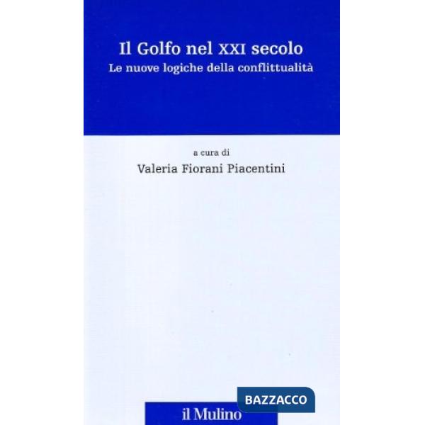 Golfo Persico verso il XXI secolo. Le nuove logiche della conflittualità (Il)