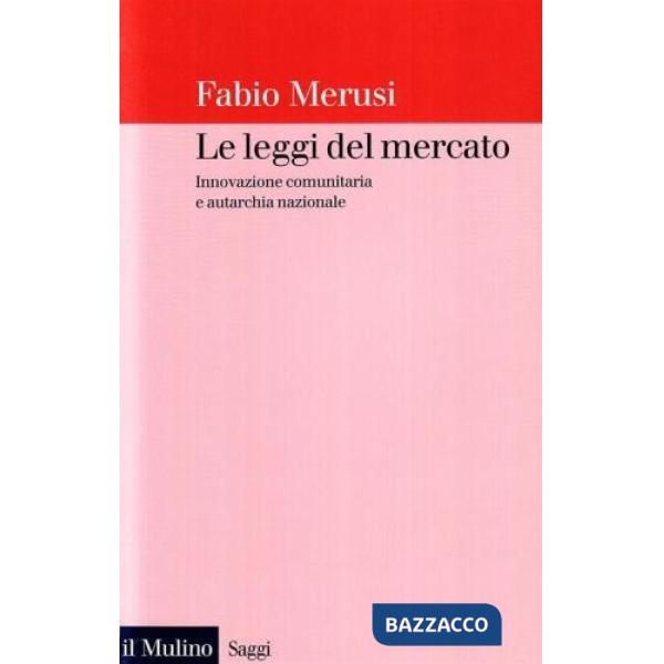 Leggi del mercato. Innovazione comunitaria e autarchia nazionale (Le)