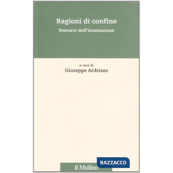 Ragioni di confine. Percorsi dell'innovazione