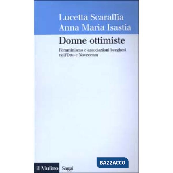 Donne ottimiste. Femminismo e associazioni borghesi nell'Otto e Novecento
