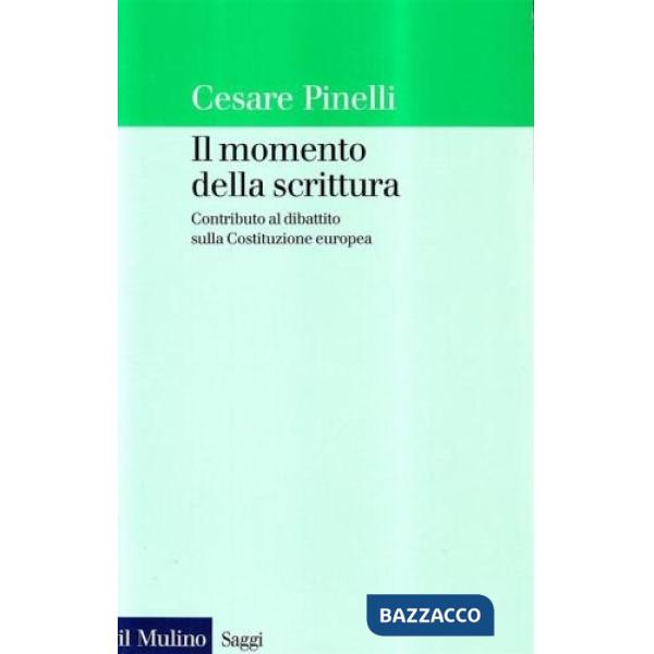 Momento della scrittura. Contributo al dibattito sulla costituzione europea (Il)