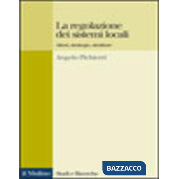 Regolazione dei sistemi locali. Attori, strategie, strutture (La)