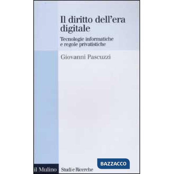 Diritto dell'era digitale. Tecnologie informatiche e regole privatistiche (Il)