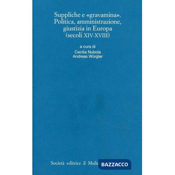 Suppliche e gravàmina. Politica, amministrazione, giustizia in Europa (secoli XI