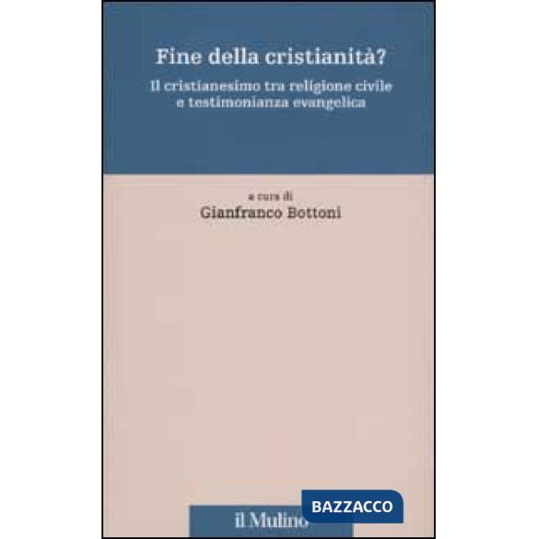 Fine della cristianità? Il cristianesimo tra religione civile e testimonianza ev