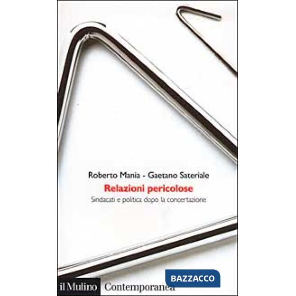 Relazioni pericolose. Sindacati e politica dopo la concertazione