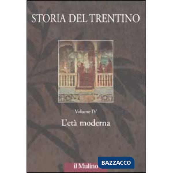 Storia del Trentino. Vol. 4: L'età moderna (2 tomi)