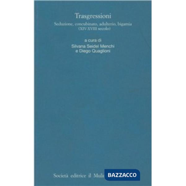 Trasgressioni. Seduzione, concubinaggio, adulterio, bigamia
