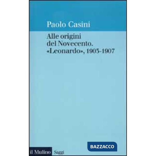 Alle origini del Novecento. «Leonardo» 1903-1907