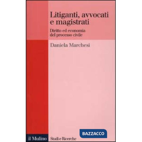 Litiganti, avvocati e magistrati. Diritto ed economia del processo civile