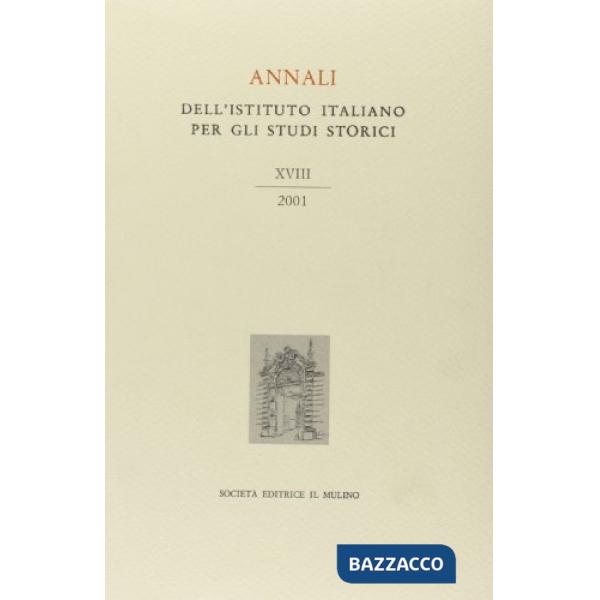 Annali dell'Istituto italiano per gli studi storici (2001). Vol. 18