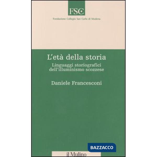 Età della storia. Linguaggi storiografici dell'illuminismo scozzese (L')
