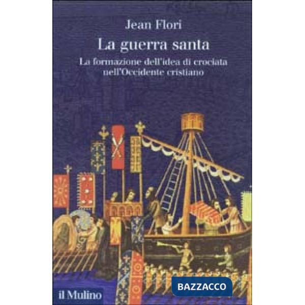 Guerra santa. La formazione dell'idea di crociata nell'Occidente cristiano (La)