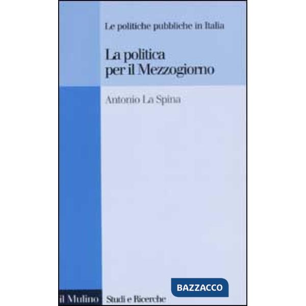 Politica per il Mezzogiorno. Le politiche pubbliche in Italia (La)
