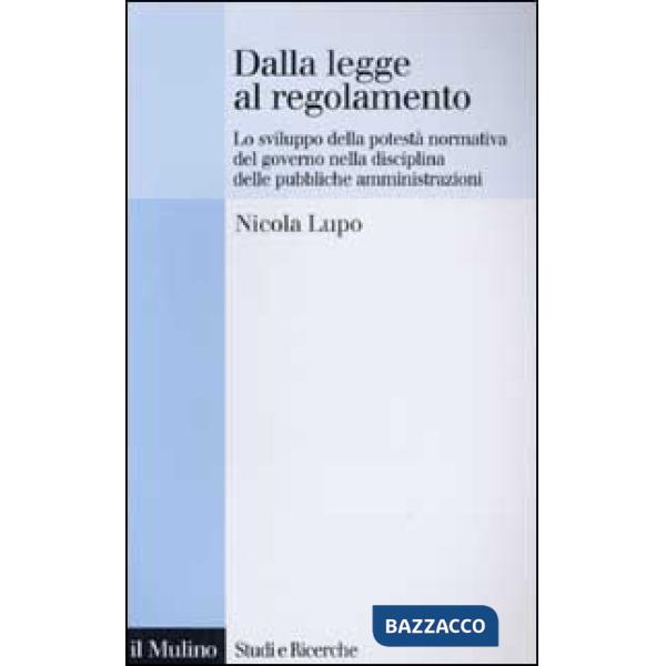 Dalla legge al regolamento. Lo sviluppo della potestà normativa del Governo nell