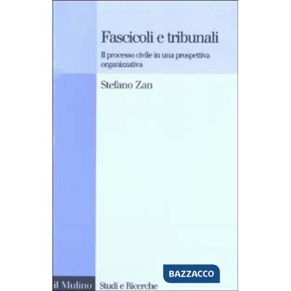 Fascicoli e tribunali. Il processo civile in una prospettiva organizzativa