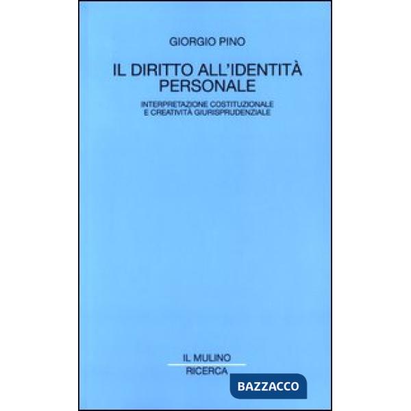 Diritto all'identità personale. Interpretazione costituzionale e creatività giur