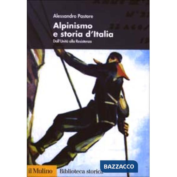 Alpinismo e storia d'Italia. Dall'unità alla Resistenza