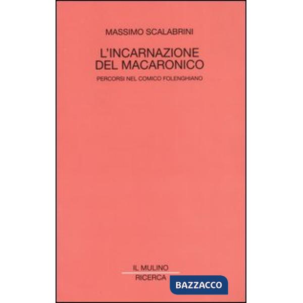 Incarnazione del macaronico. Percorsi nel comico folenghiano (L')