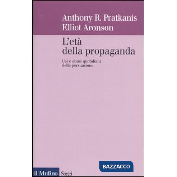 Età della propaganda. Usi e abusi quotidiani della persuasione (L')