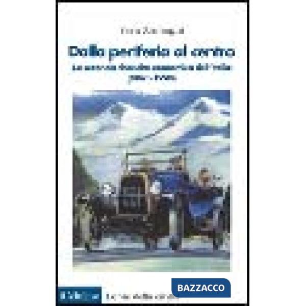 Dalla periferia al centro. La seconda rinascita economica dell'Italia (1861-1990)
