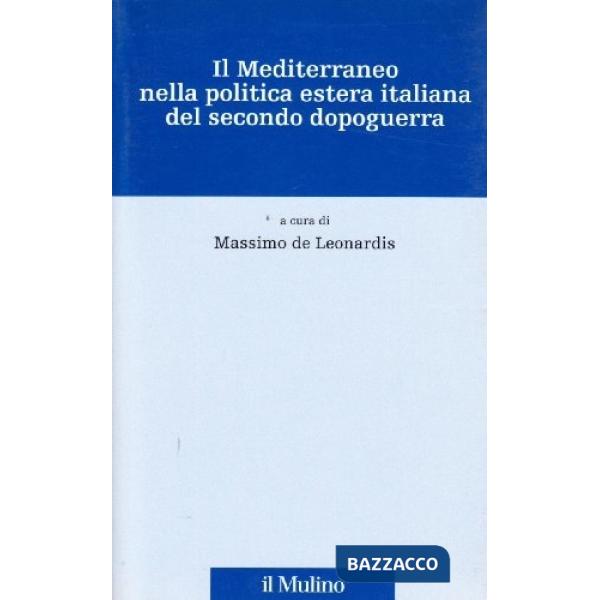Mediterraneo nella politica estera italiana del secondo dopoguerra (Il)